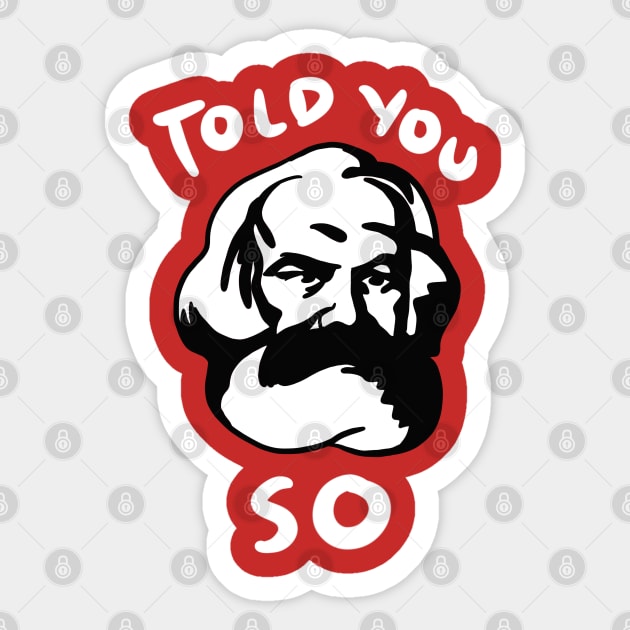 Karl Marx Told You So Sticker by isstgeschichte